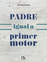 Title: PADRE IGUAL A PRIMER MOTOR, Author: Timoteo Ndong