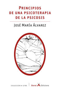 Title: Principios de una psicoterapia de la psicosis, Author: José María Álvarez