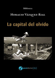 Title: La capital del olvido, Author: Horacio Vázquez-Rial