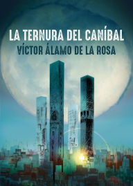 Title: La ternura de caníbal, Author: Víctor Álamo de la Rosa