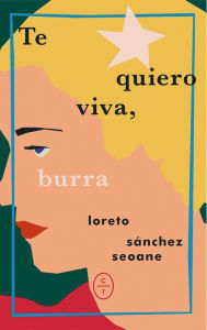 Title: Te quiero viva, burra, Author: Loreto Sánchez Seoane