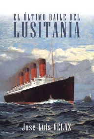 Title: El último baile del Lusitania, Author: Jose Luis Vélaz