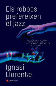 Title: Els robots prefereixen el jazz, Author: Ignasi Llorente