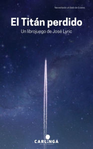 Title: El Titán perdido: Un librojuego de aventura espacial., Author: José Lyric