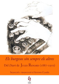 Title: Els burgesos són sempre els altres: Del Diari de Jules Renard (1887-1910), Author: Jules Renard