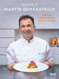 Ebook text format free download Simply Martín Berasategui: 100 Easy and Authentic Spanish Recipes English version