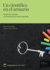 Title: Un científico en el armario: Pío del Río Hortega y la historia de la ciencia española, Author: Elena Lázaro Real