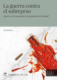Title: La guerra contra el sobrepeso: ¿Quién es responsable de la epidemia de obesidad?, Author: Luis Jiménez