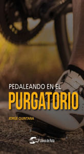 Title: Pedaleando en el purgatorio, Author: Jorge Quintana