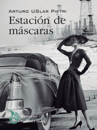 Title: Estación de máscaras, Author: Arturo Úslar Pietri