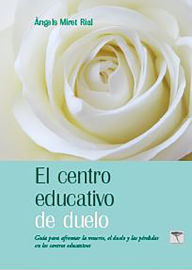 Title: El centro educativo de duelo: Guía para afrontar la muerte, el duelo y la pérdida en los centros educativos, Author: Àngels Miret Rial