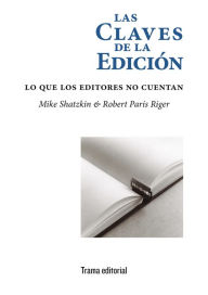 Title: Las claves de la edición: Lo que los editores no cuentan, Author: Mike Shatzkin