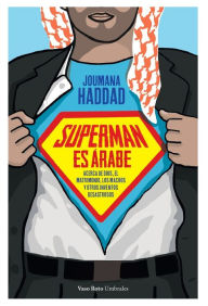Title: Superman es árabe: Acerca de Dios, el matrimonio, los machos y otros inventos desastrosos, Author: Joumana Haddad