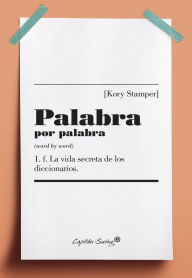 Title: Palabra por palabra: La vida secreta de los diccionarios, Author: Kory Stamper