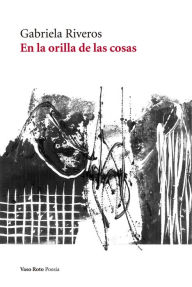 Title: En la orilla de las cosas, Author: Gabriela Riveros