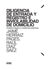 Title: Diligencia de entrada y registro e inviolabilidad de domicilio, Author: Jaime Herraiz Pagès
