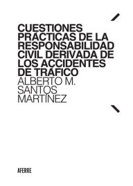Title: Cuestiones prácticas de la responsabilidad civil derivada de los accidentes de tráfico, Author: Alberto M. Santos Martínez
