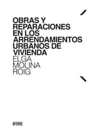 Title: Obras y reparaciones en los arrendamientos urbanos de vivienda, Author: Elga Molina Roig