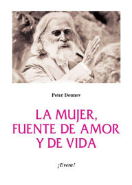 Title: La mujer, fuente de amor y de vida, Author: Peter Deunov