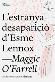 Title: L'estranya desaparició d'Esme Lennox / The Vanishing Act of Esme Lennox, Author: Maggie  O'Farrell