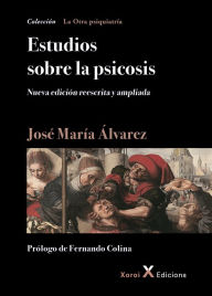 Title: Estudios sobre la psicosis: Nueva edición reescrita y ampliada, Author: José María Álvarez