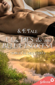 Title: A los pies de mi bella escocesa (Nobles al desnudo 3), Author: S. F. Tale