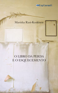 Title: O libro da perda e o esquecemento, Author: Marisha Rasi-Koskinen