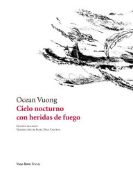 Title: Cielo nocturno con heridas de fuego / Night Sky with Exit Wounds, Author: Ocean Vuong