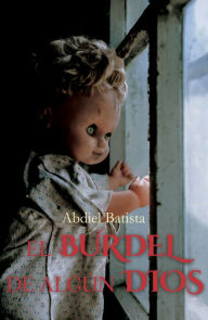 Title: El burdel de algún dios, Author: Abdiel Batista