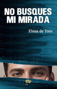 Title: No busques mi mirada, Author: Elena de Toro