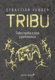 Title: Tribu: Sobre vuelta a casa y pertenencia, Author: Sebastian Junger