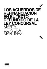Title: Los acuerdos de refinanciación en el Texto Refundido de la Ley Concursal, Author: Marta Cervera Martínez