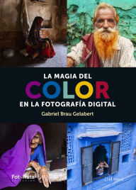 Title: La magia del color: En la fotografía digital, Author: Gabriel Brau Gelabert