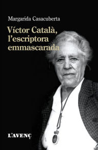 Title: Víctor Català, l'escriptora emmascarada, Author: Margarida Casacuberta