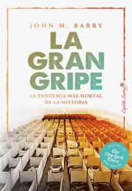 Title: La gran gripe: La pandemia más mortal de la historia, Author: John M. Barry