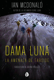 Title: Dama Luna: La amenaza de farside, Author: Ian MacDonald