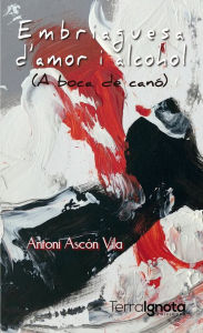 Title: Embriaguesa d'amor i alcohol: (A boca de canó), Author: Antoni Ascón Vila