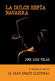 Title: La dulce espía navarra, Author: Jose Luis Velaz