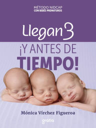 Title: Llegan 3 ¡y antes de tiempo!: Método Nidcap con bebés prematuros, Author: Mónica Virchez Figueroa