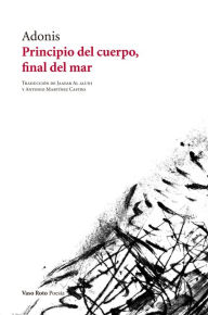 Title: Principio del cuerpo, final del mar, Author: Adonis