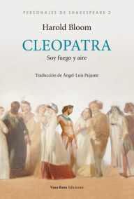Title: Cleopatra: Soy fuego y aire, Author: Harold Bloom