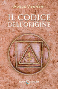 Title: Il Codice dell'Origine, Author: Adele Venneri