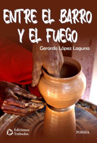 Title: Entre el barro y el fuego, Author: Gerardo López Laguna