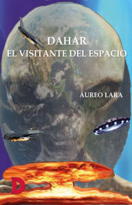 Title: Dahar, el visitante del espacio, Author: Áureo Lara