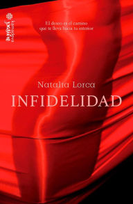 Title: Infidelidad: El deseo es el camino que te lleva hacia tu interior, Author: Natalia Lorca
