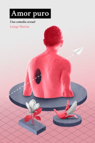 Title: Amor puro: Una comedia sexual, Author: Luisgé Martín