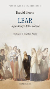 Title: Lear: La gran imagen de la autoridad, Author: Harold Bloom