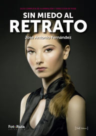 Title: Sin miedo al retrato: La guía completa de iluminación y dirección de pose, Author: José Antonio Fernández