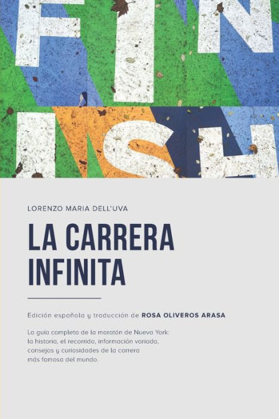 La carrera infinita: La guía completa de la maratón de Nueva York: la historia, el recorrido, información variada, consejos y curiosidades de la carrera más famosa del mundo.