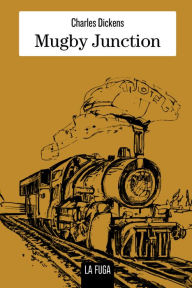 Title: Mugby Junction, Author: Charles Dickens